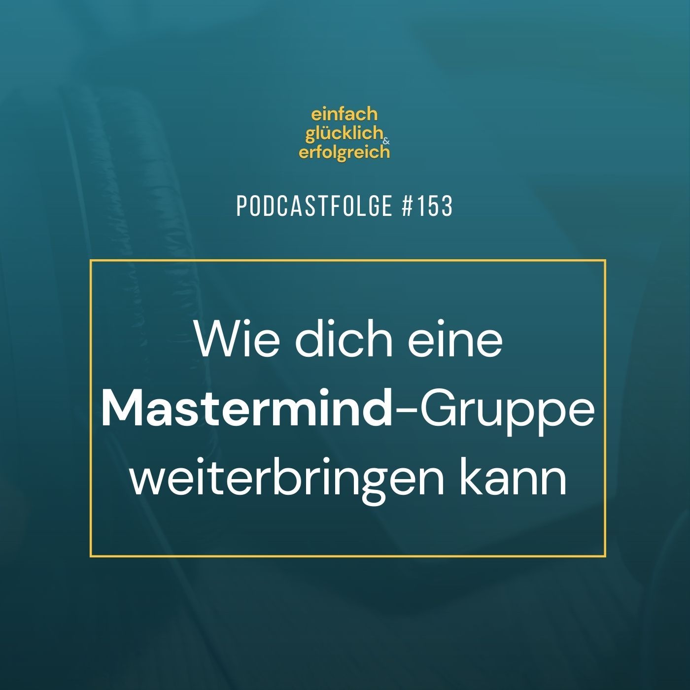 #153 - Wie dich eine Mastermind-Gruppe weiterbringen kann