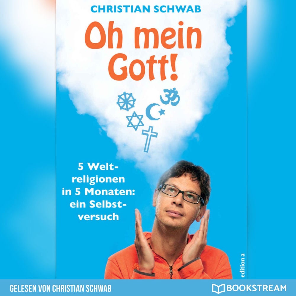 Oh mein Gott! - 5 Weltreligionen in 5 Monaten: Ein Selbstversuch