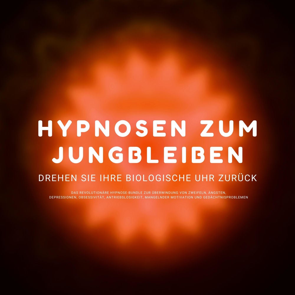 Hypnose-Hörbuch: Hypnosen zum Jungbleiben. Drehen Sie ihre biologische Uhr zurück!
