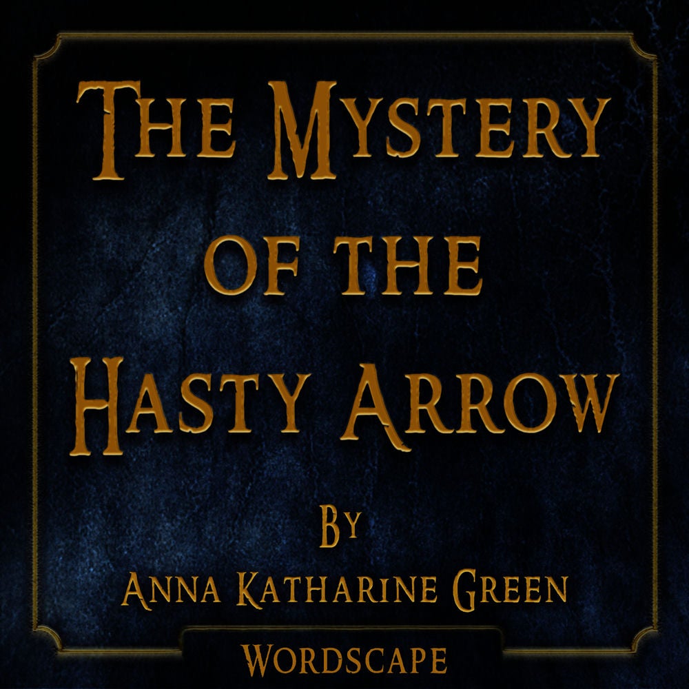 The Mystery of the Hasty Arrow (By Anna Katharine Green)