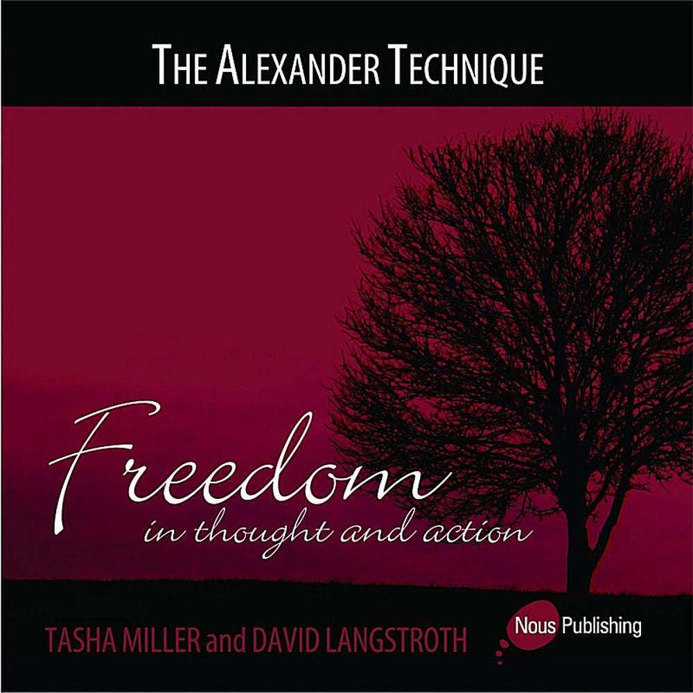 The Alexander Technique (Freedom In Thought and Action)