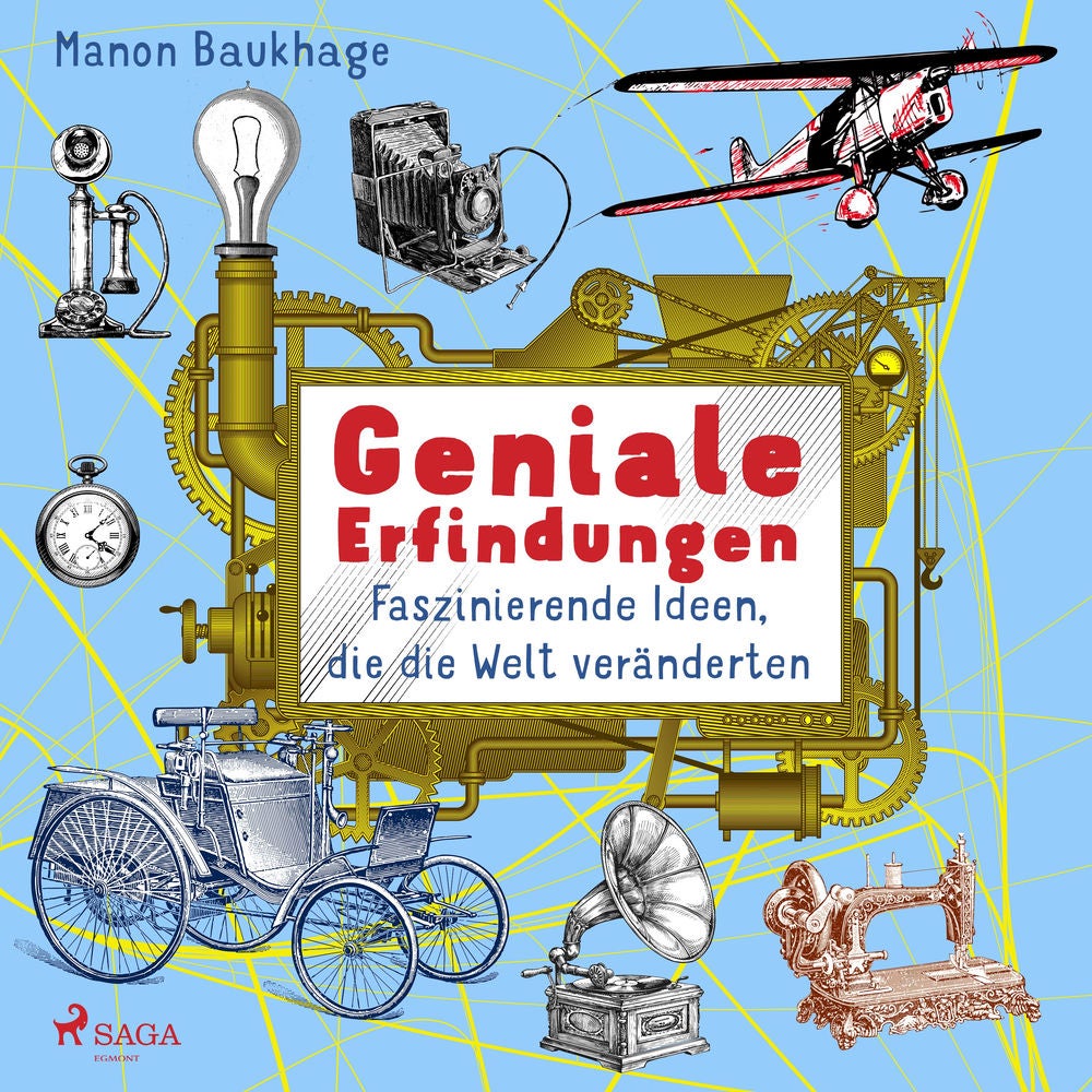 Geniale Erfindungen - Faszinierende Ideen, die die Welt veränderten - Buchdruck, Auto, Glühbirne und andere spannende Geistesblitz