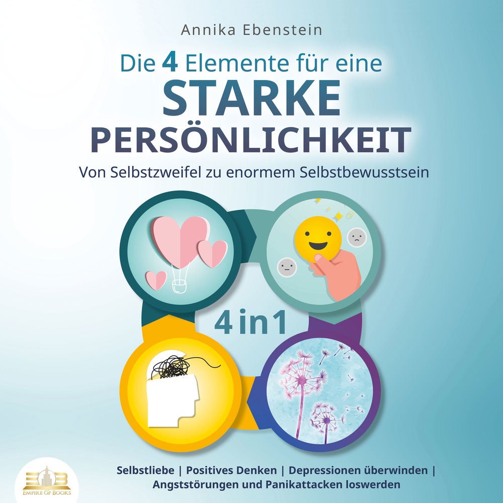 Die 4 Elemente für eine starke Persönlichkeit - Von Selbstzweifel zu enormem Selbstbewusstsein: Selbstliebe | Positives Denken | D