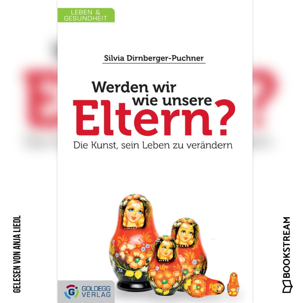 Werden wir wie unsere Eltern? - Die Kunst, sein Leben zu verändern