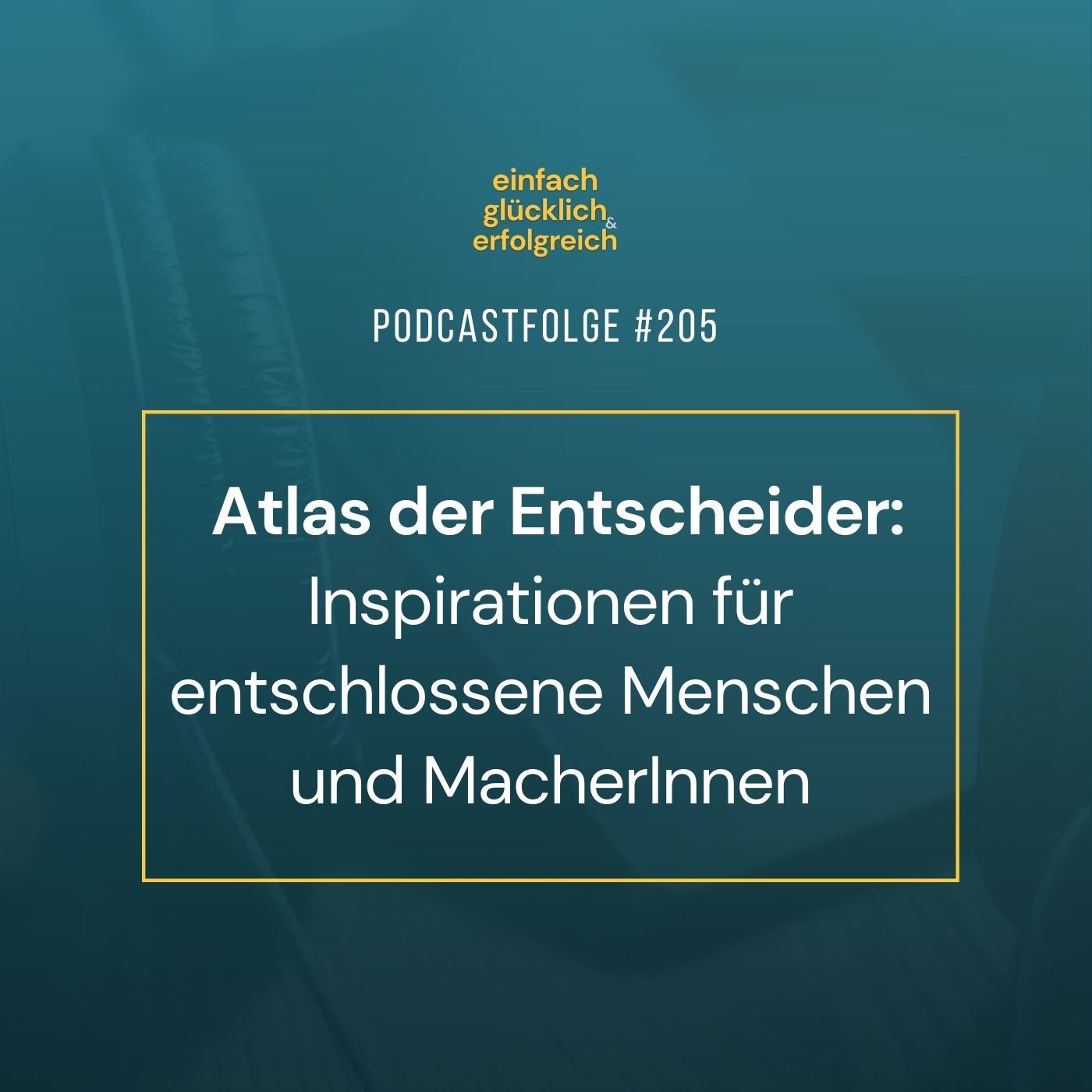 #205 - Atlas der Entscheider: Inspirationen für entschlossene Menschen und MacherInnen