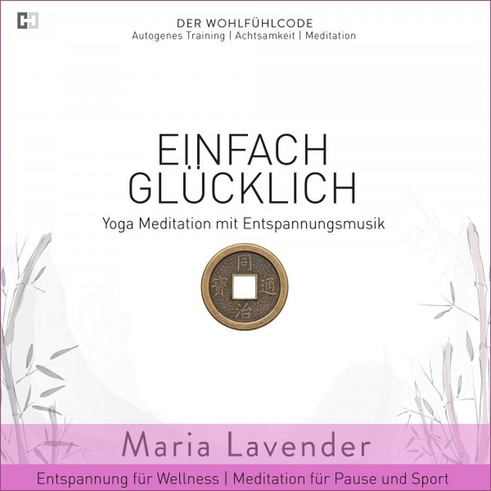 Einfach Glücklich - Yoga Meditation mit Entspannungsmusik - Entspannung für Wellness - Meditation für Pause und Sport