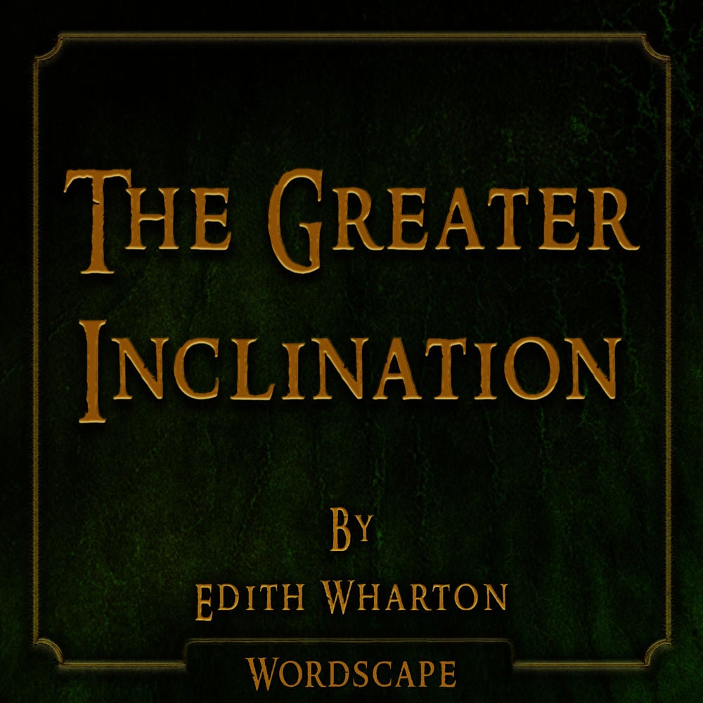 The Greater Inclination (By Edith Wharton)