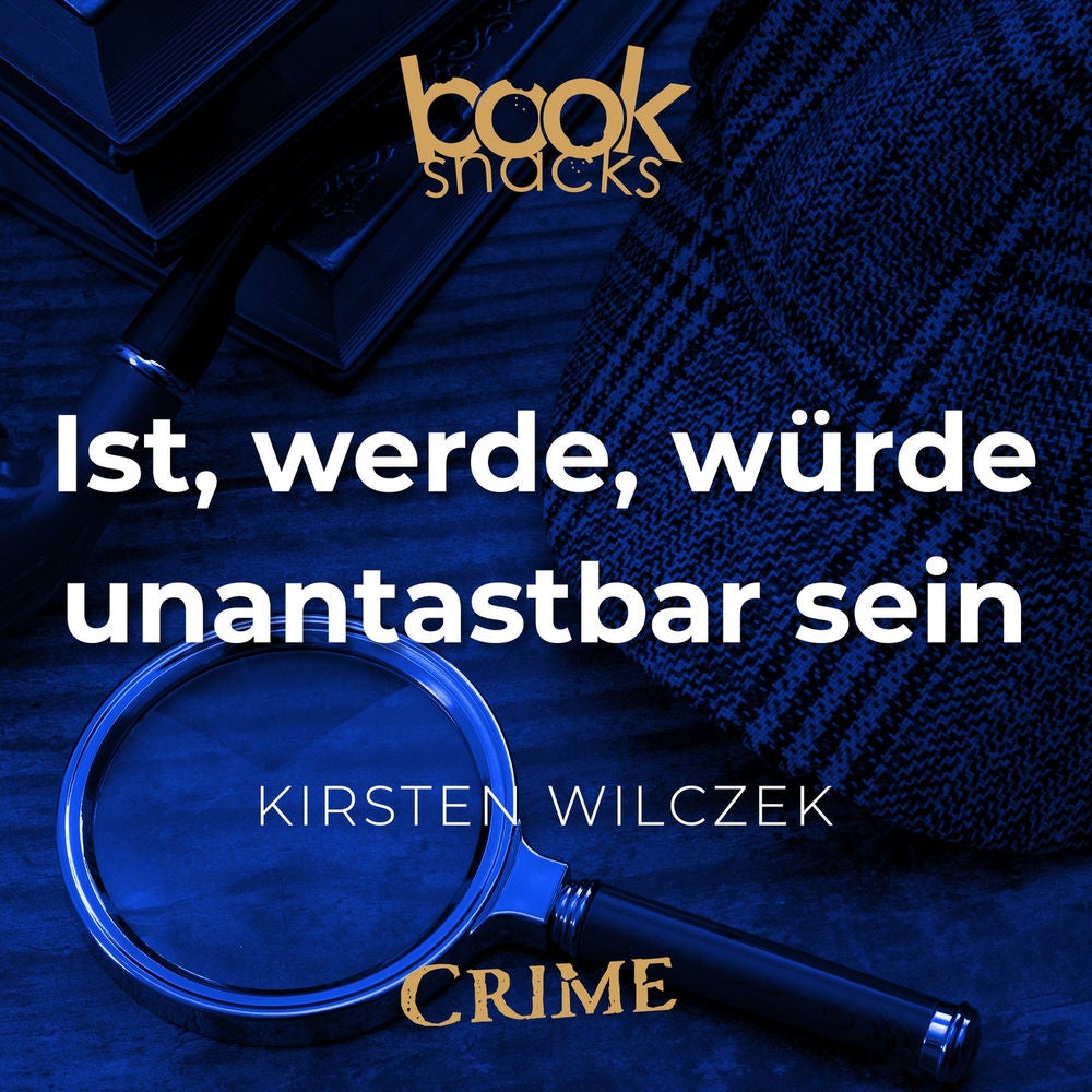 Ist, werde, würde unantastbar sein - Booksnacks Short Stories - Crime & More, Folge 18