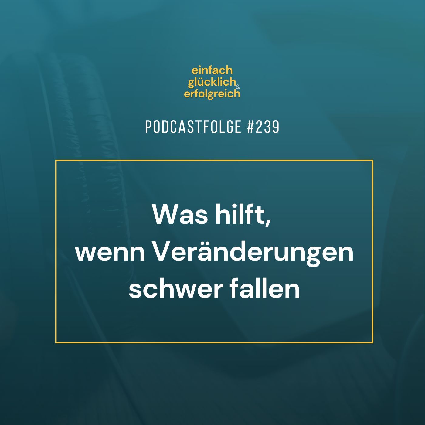 #239 - Was hilft, wenn Veränderungen schwer fallen