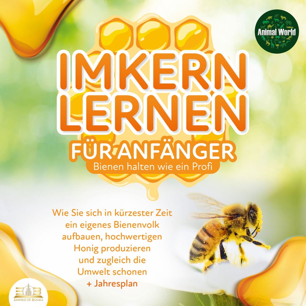 Imkern lernen für Anfänger - Bienen halten wie ein Profi: Wie Sie sich in kürzester Zeit ein eigenes Bienenvolk aufbauen, hochwert