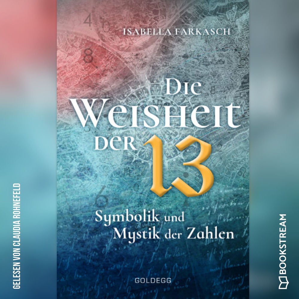 Die Weisheit der 13 - Symbolik und Mystik der Zahlen