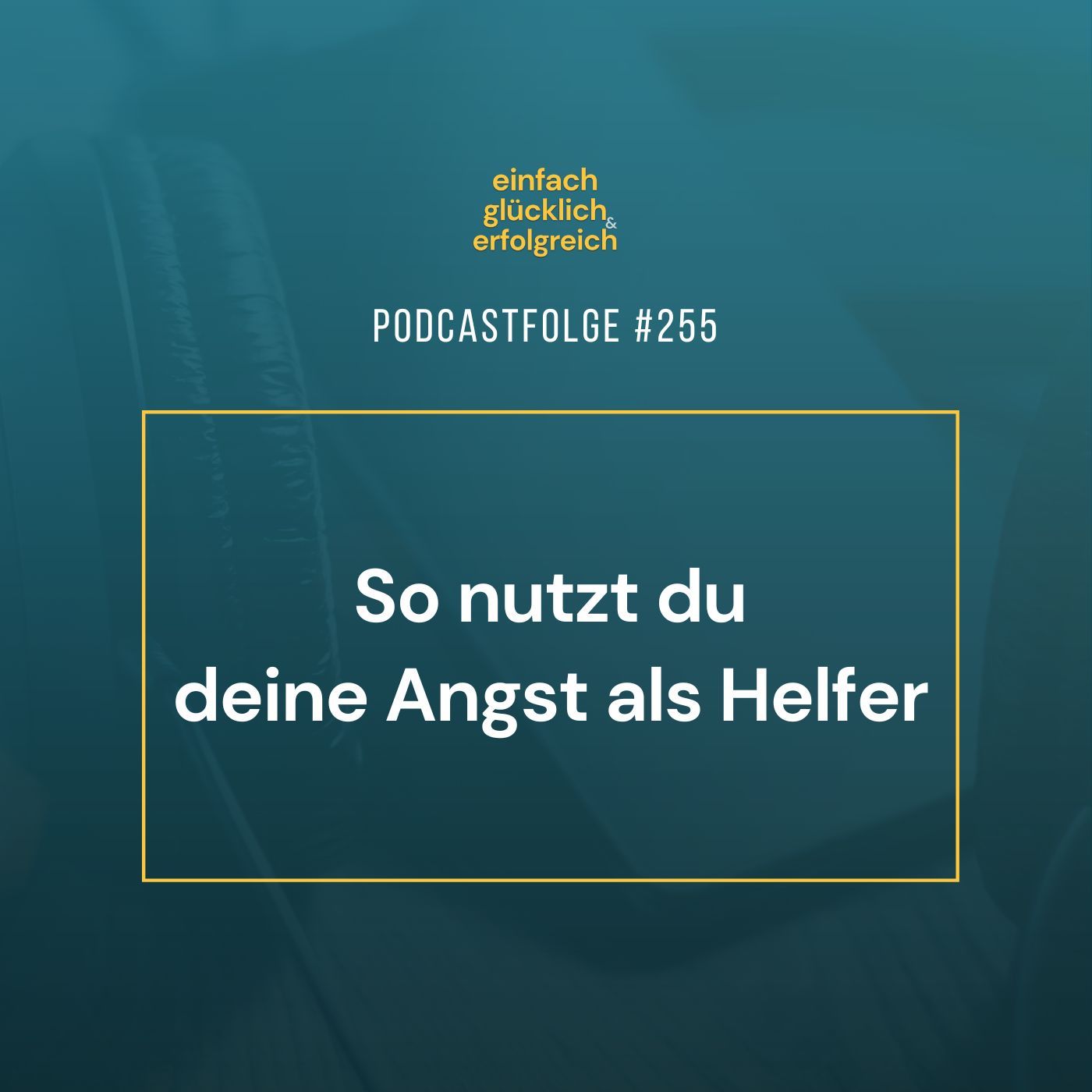 #255 - So nutzt du deine Angst als Helfer
