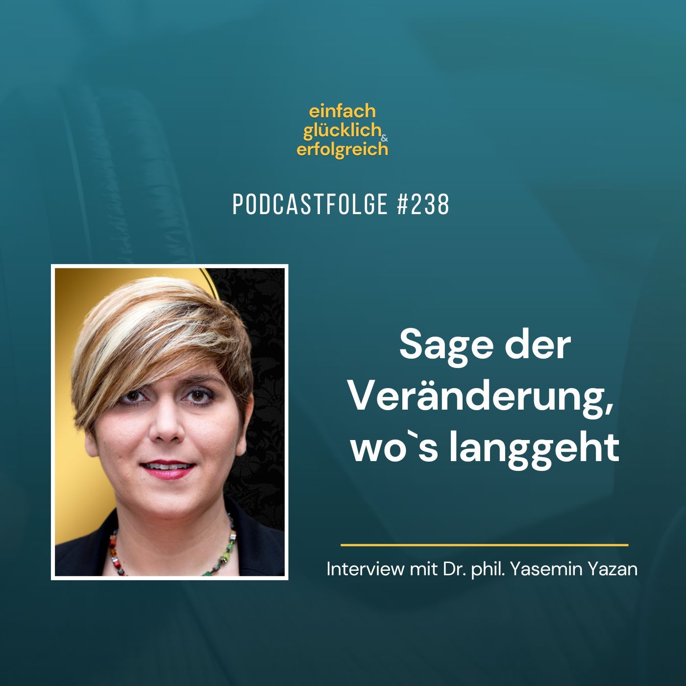 #238 - Sage der Veränderung, wo`s langgeht - Interview mit Dr. phil. Yasemin Yazan (Teil1)
