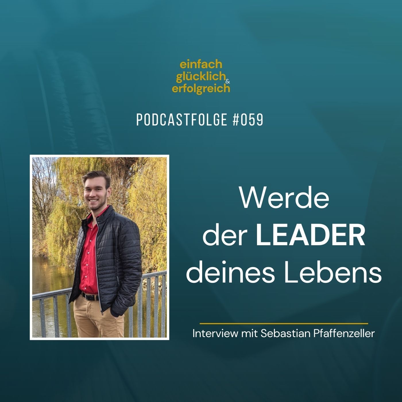 #059 - Werde der Leader deines Lebens - Interview mit Sebastian Pfaffenzeller (Teil 1)