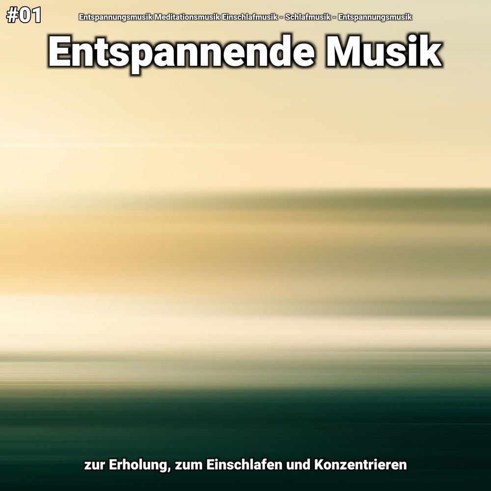 #01 Entspannende Musik zur Erholung, zum Einschlafen und Konzentrieren