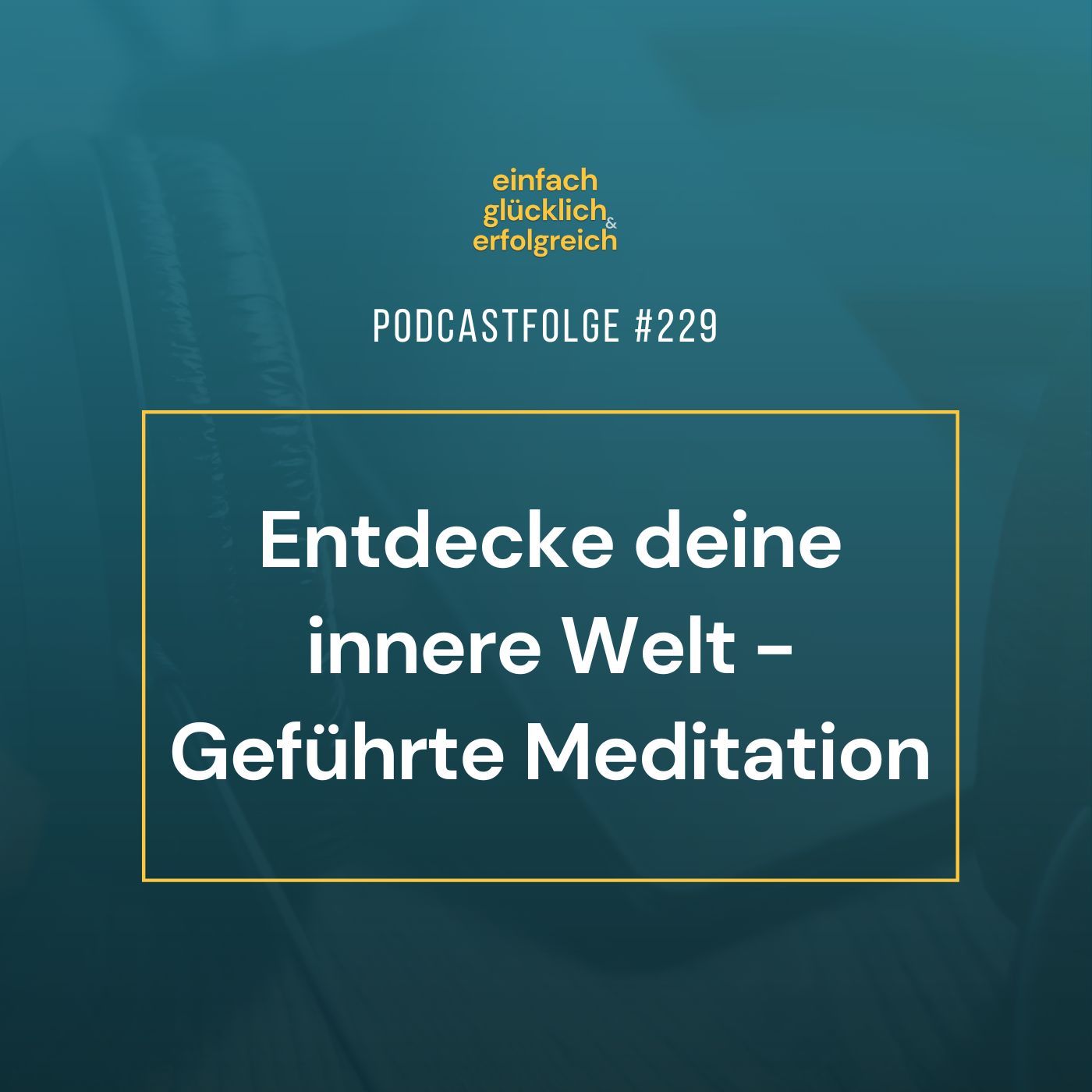 #229 - Entdecke deine innere Welt - Geführte Meditation