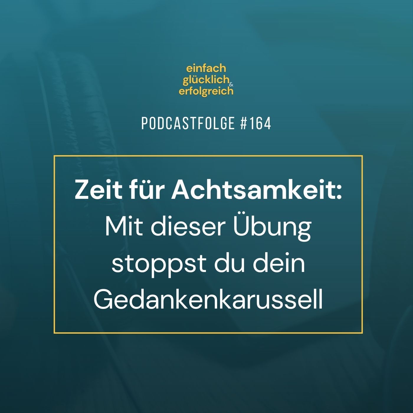 #164 - Zeit für Achtsamkeit: Mit dieser Übung stoppst du dein Gedankenkarussell