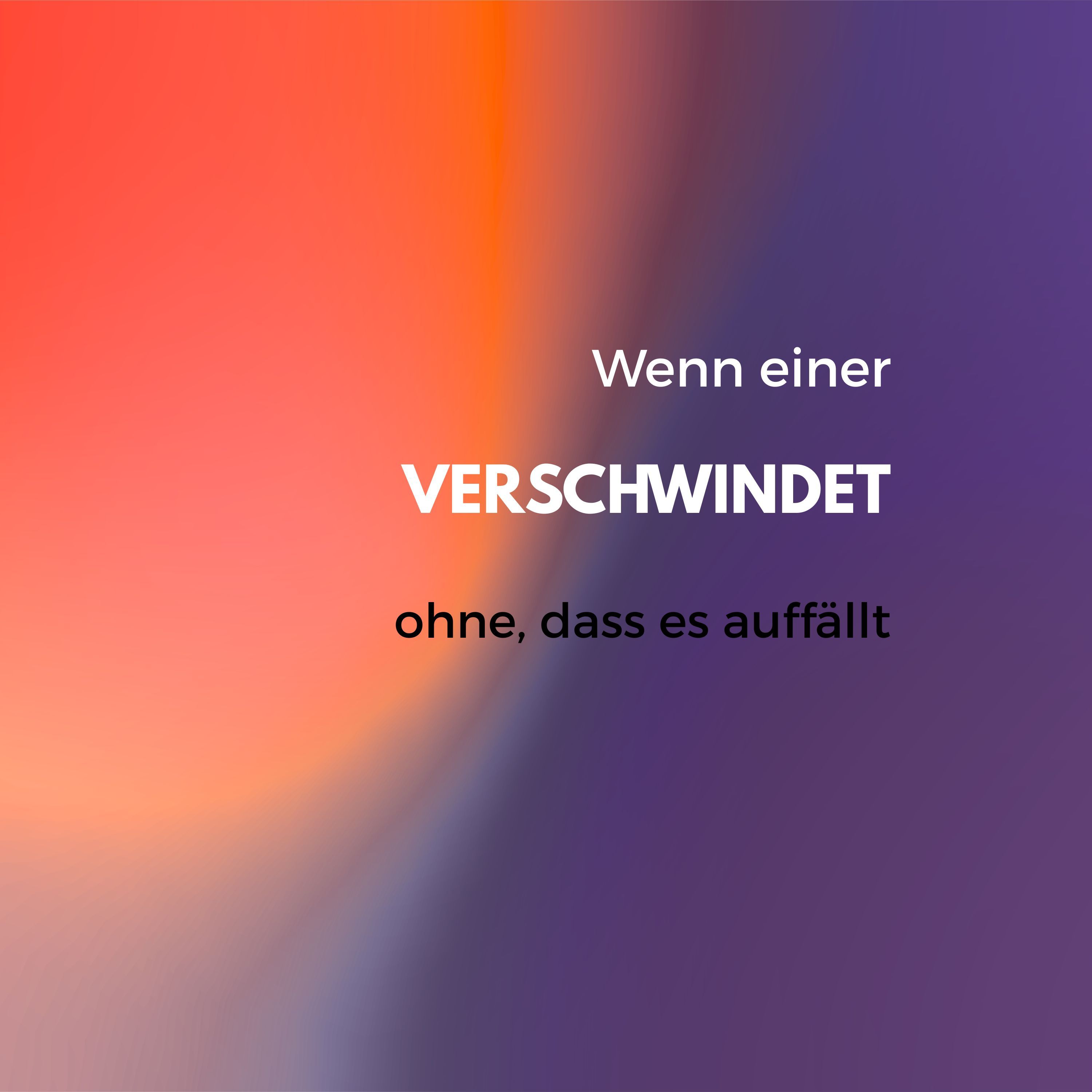 Wenn einer verschwindet, ohne dass es auffällt
