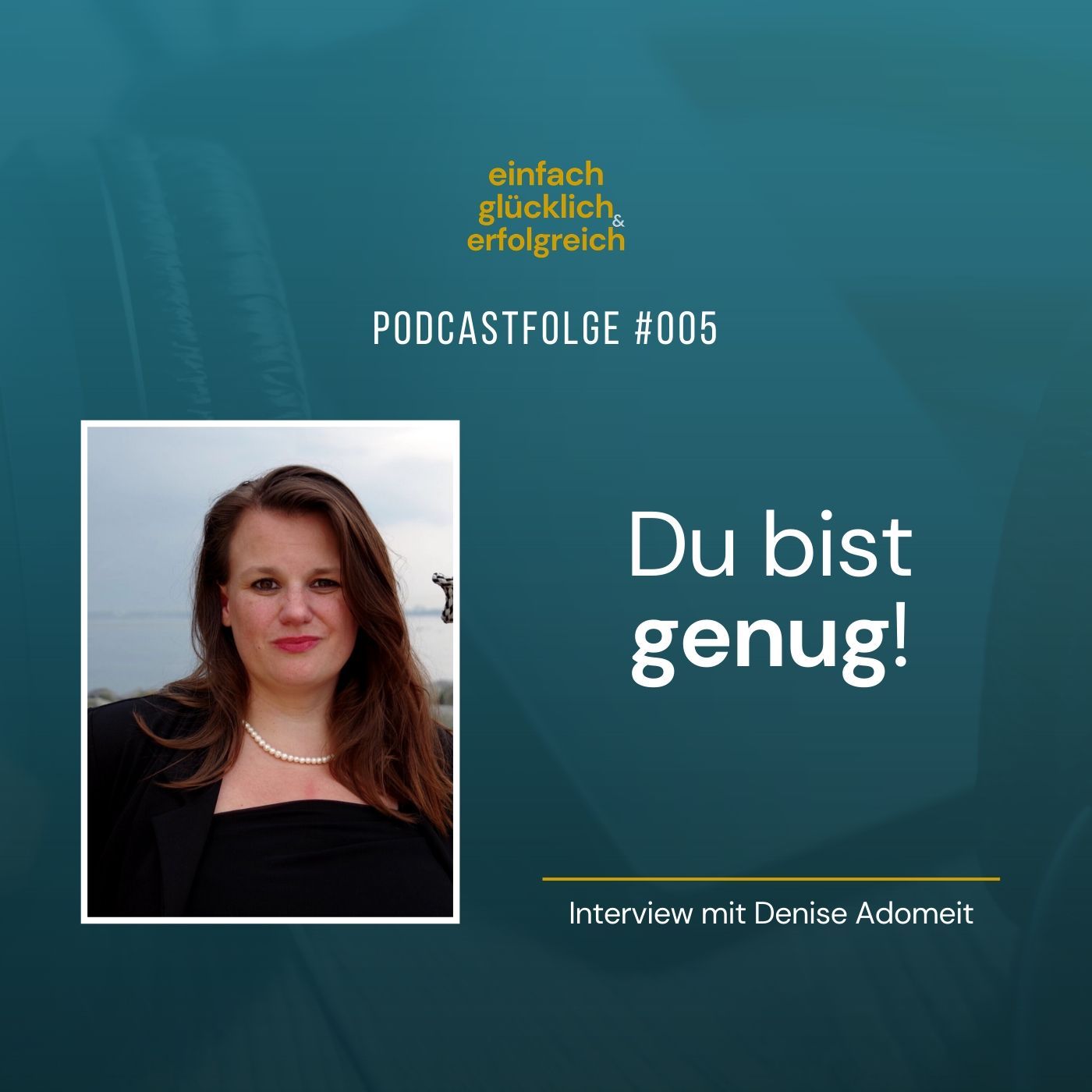 #005 - Du bist genug! - Interview mit Denise Adomeit (Teil 2)