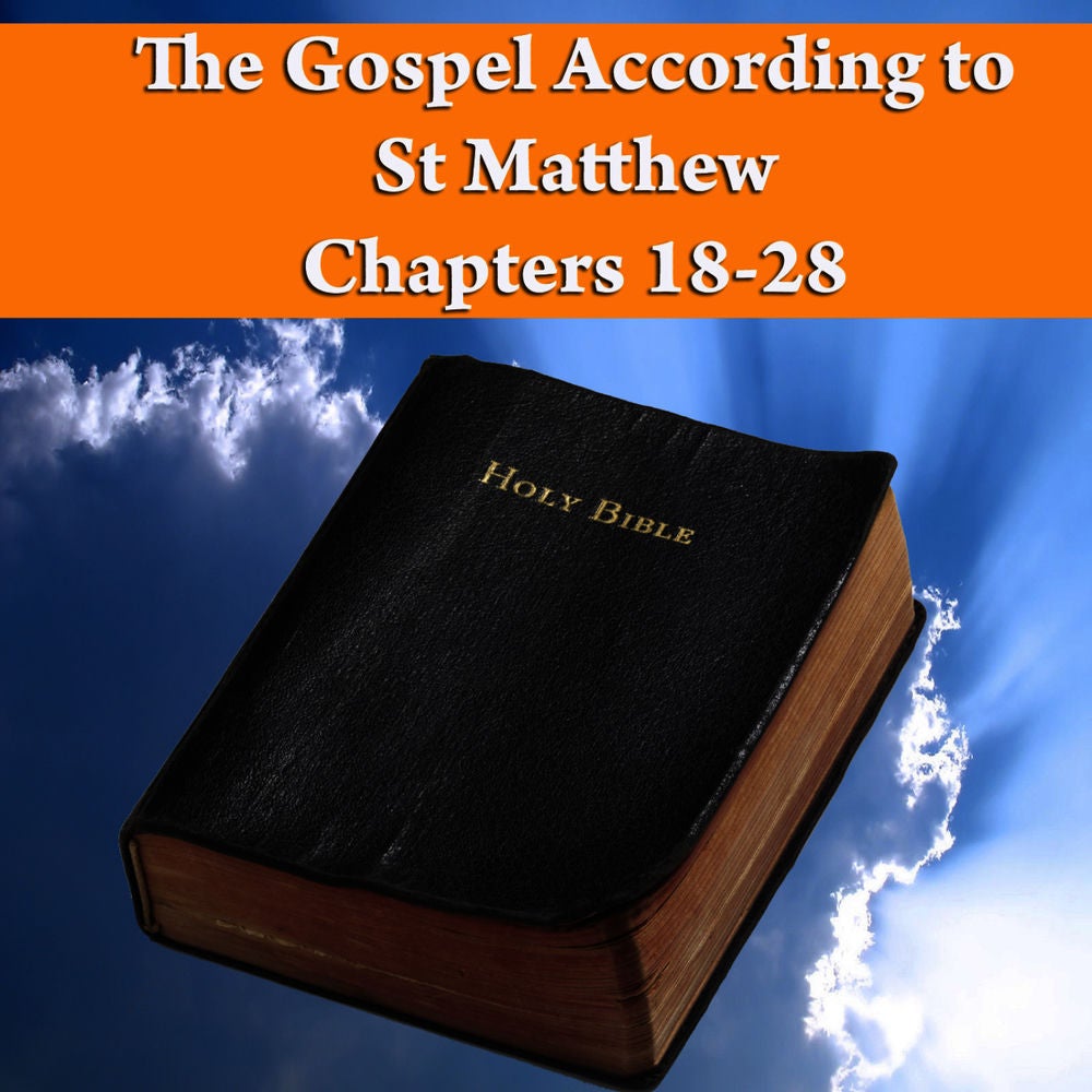 The Gospel According to St. Matthew Chapters 18-28