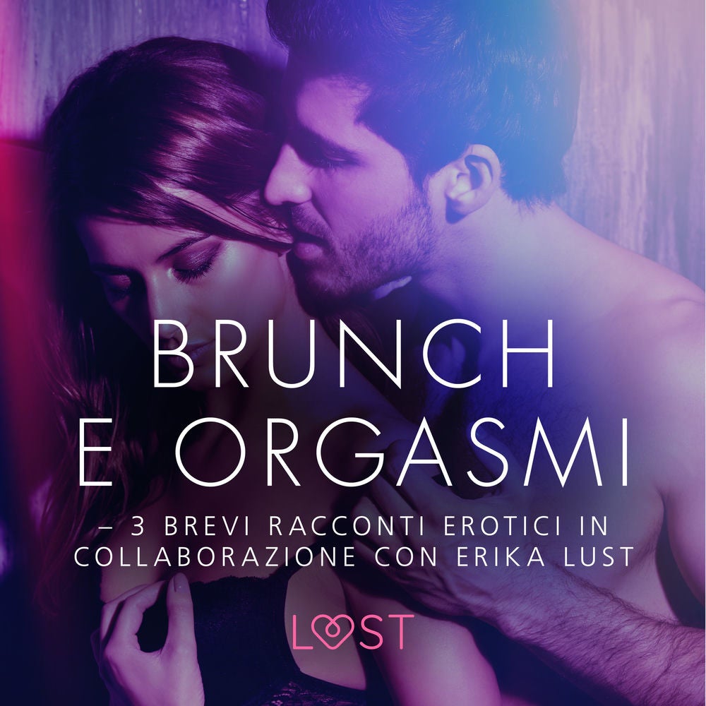 Brunch e orgasmi - 3 brevi racconti erotici in collaborazione con Erika Lust