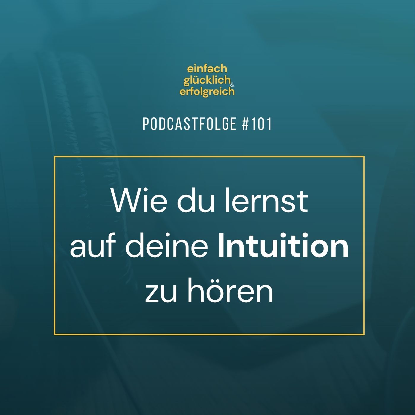 #101 - Wie du lernst auf deine Intuition zu hören