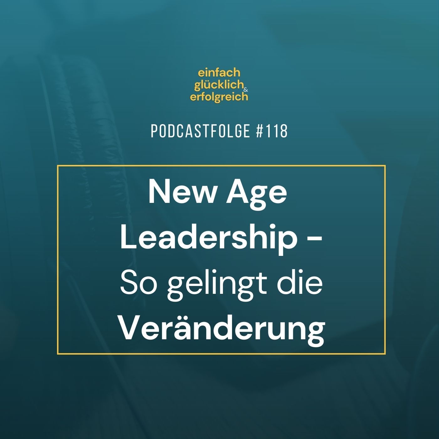 #118 - New Age Leadership - So gelingt die Veränderung