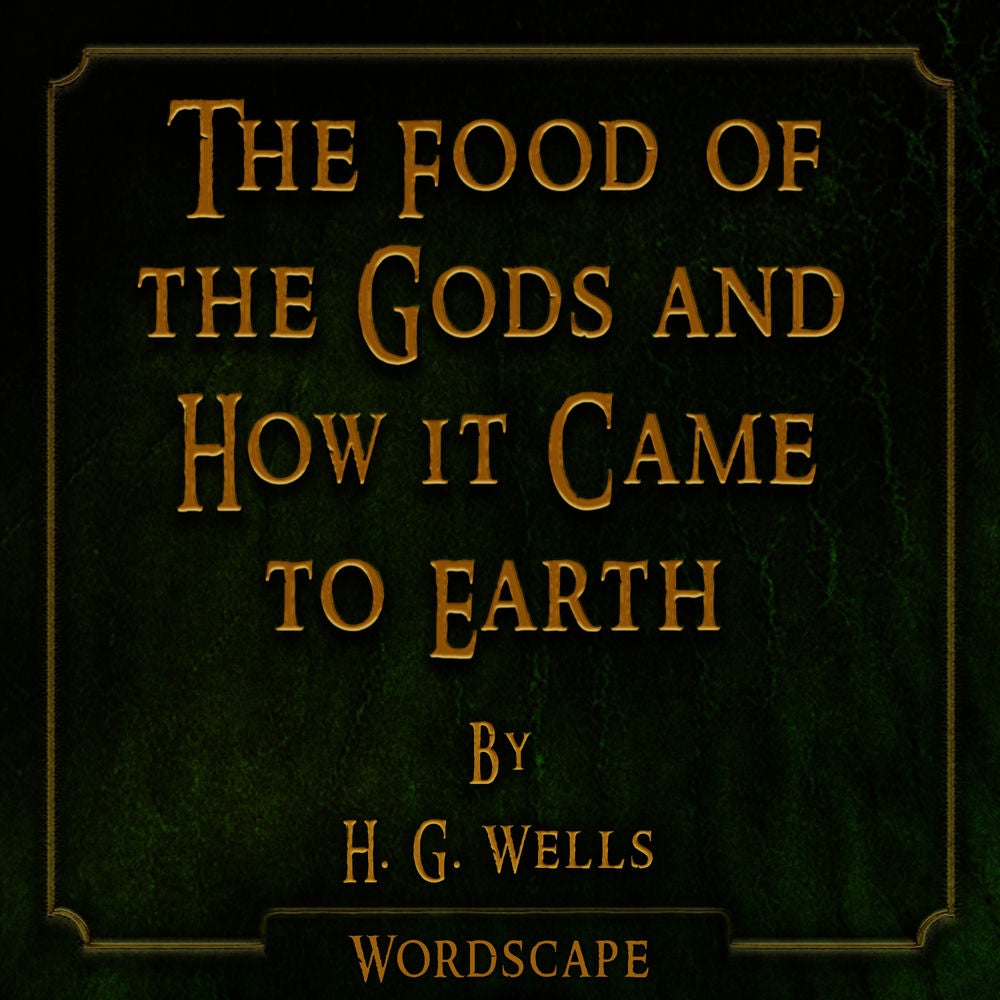 The Food of the Gods and How It Came to Earth (By H. G. Wells)