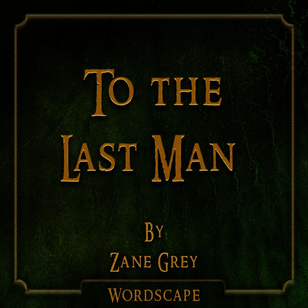 To the Last Man (By Zane Grey)
