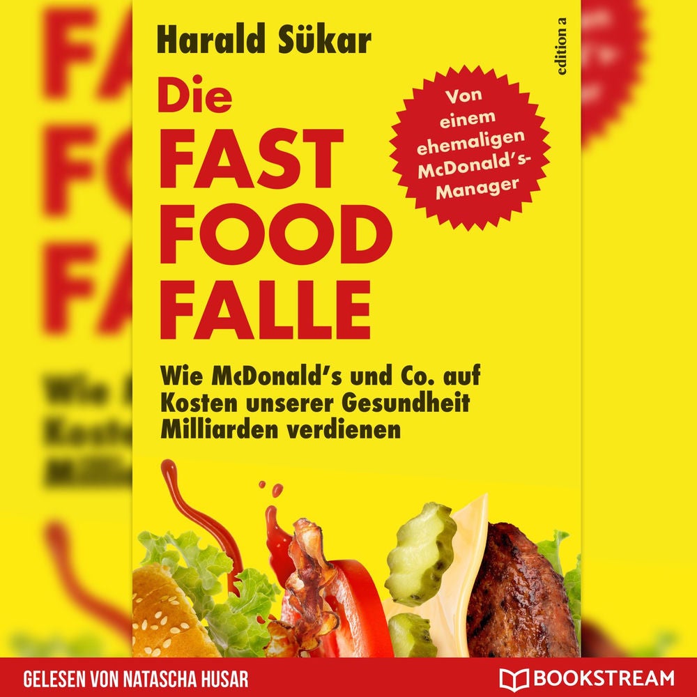 Die Fast Food-Falle - Wie McDonald's und Co. Auf Kosten unserer Gesundheit Milliarden verdienen