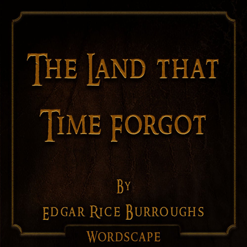 The Land That Time Forgot (By Edgar Rice Burroughs)