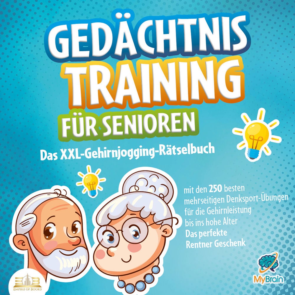 Gedächtnistraining für Senioren: Das XXL-Gehirnjogging-Rätselbuch mit den 250 besten mehrseitigen Denksport-Übungen für die Gehirn