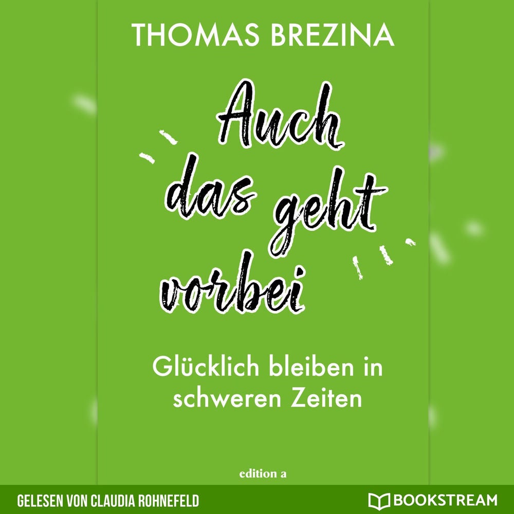 Auch das geht vorbei - Glücklich bleiben in schweren Zeiten