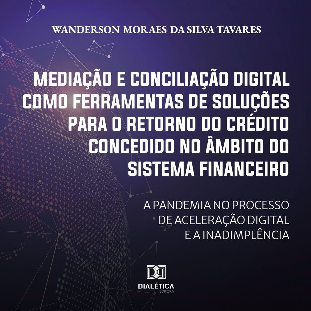 Mediação e conciliação digital como ferramentas de soluções para o retorno do crédito concedido no âmbito do Sistema Financeiro