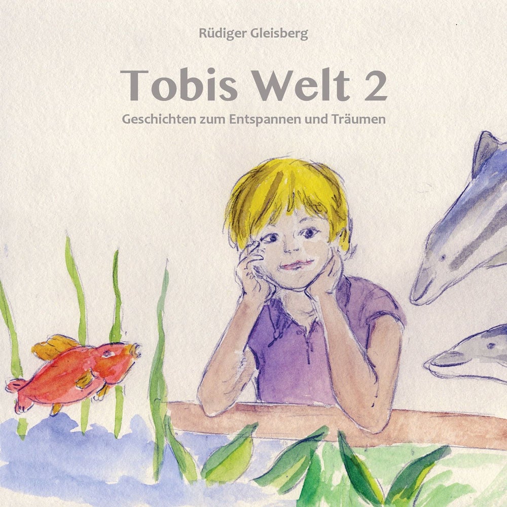 Tobis Welt II - Geschichten zum Entspannen & Träumen