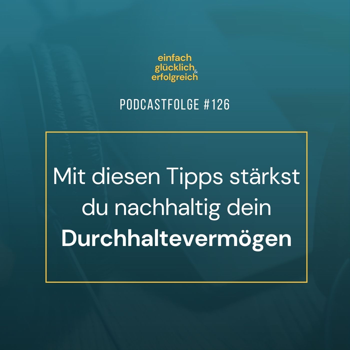 #126 - Mit diesen Tipps stärkst du nachhaltig dein Durchhaltevermögen