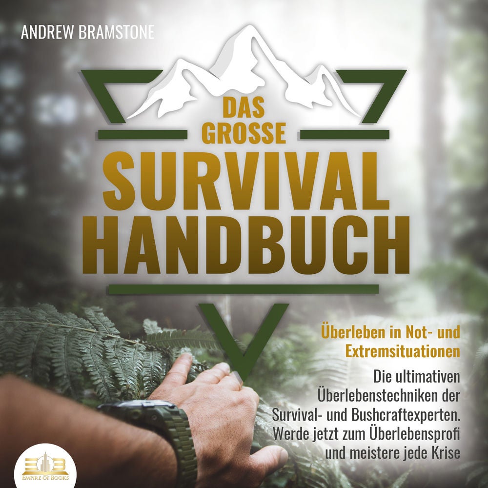 DAS GROSSE SURVIVAL HANDBUCH - Überleben in Not- und Extremsituationen: Die ultimativen Überlebenstechniken der Survival- und Bush
