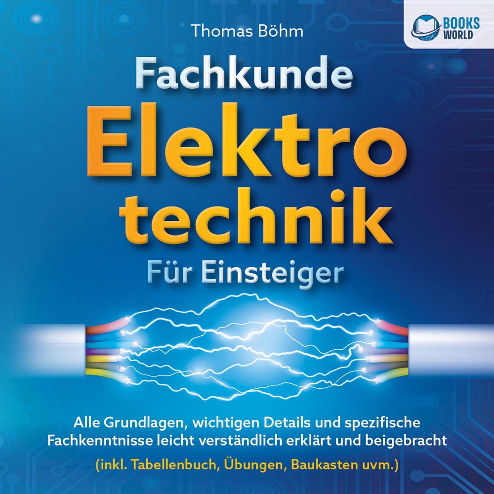 Fachkunde Elektrotechnik für Einsteiger: Alle Grundlagen, wichtigen Details und spezifische Fachkenntnisse leicht verständlich erk