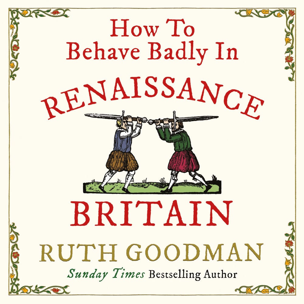 How to Behave Badly in Renaissance Britain