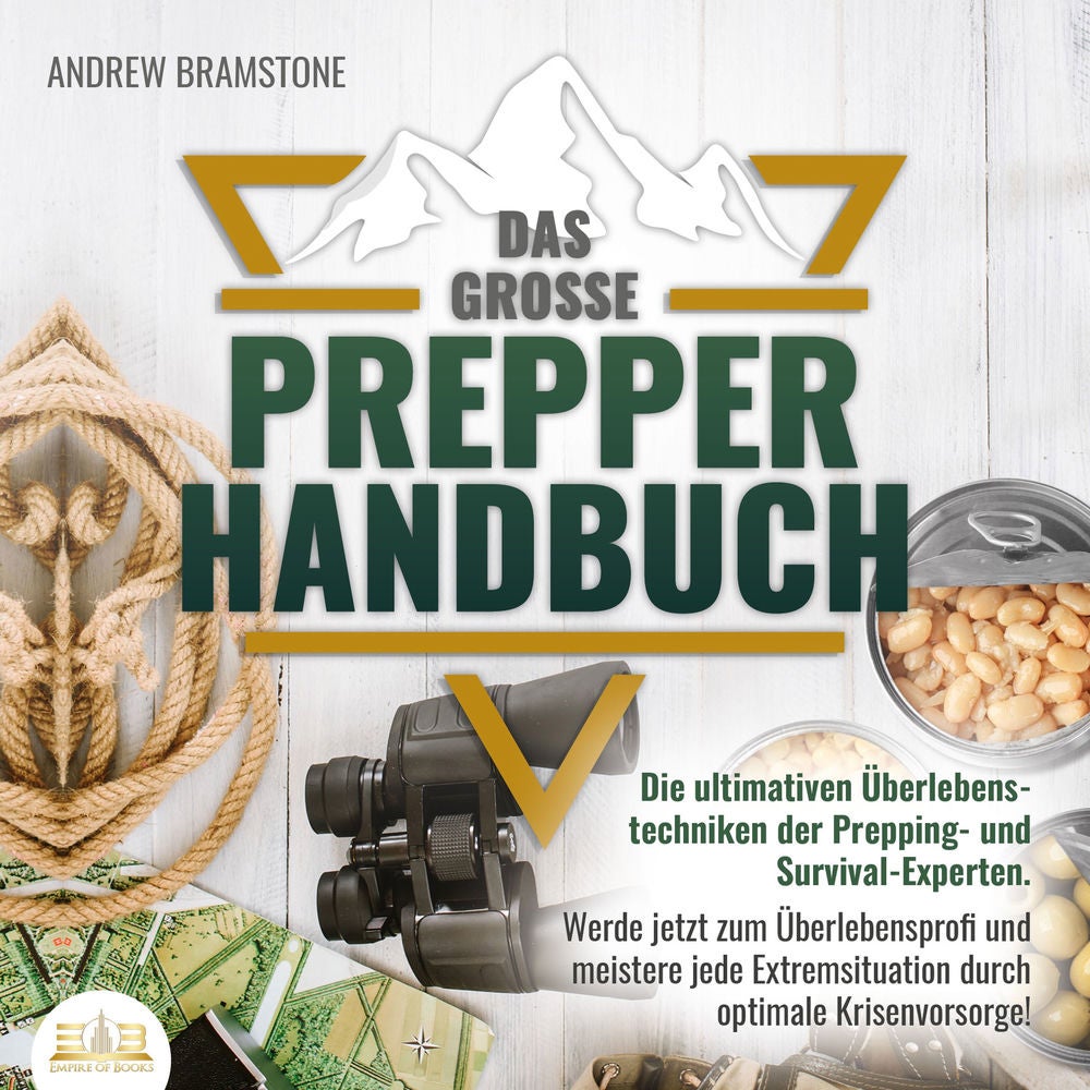 Das große PREPPER HANDBUCH: Die ultimativen Überlebenstechniken der Prepping- und Survival-Experten. Werde jetzt zum Überlebenspro