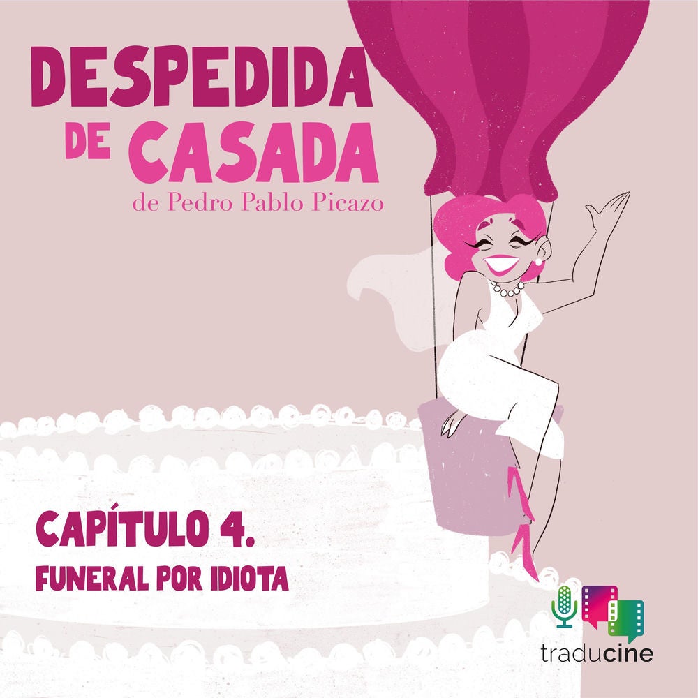 Despedida de Casada. Capítulo 4: Funeral por idiota