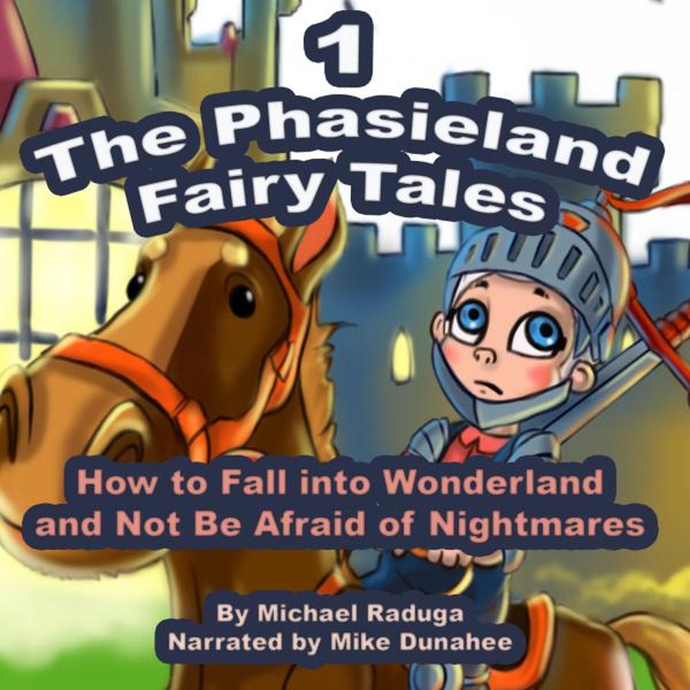 The Phasieland Fairy Tales (How to Fall Into Wonderland and Not Be Afraid of Nightmares), Vol. 1