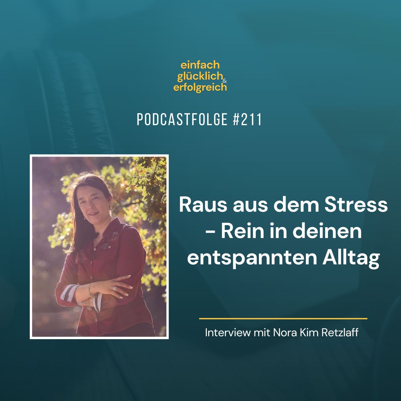 #211 - Raus aus dem Stress - Rein in deinen entspannten Alltag - Interview mit Nora Kim Retzlaff (Teil 1)