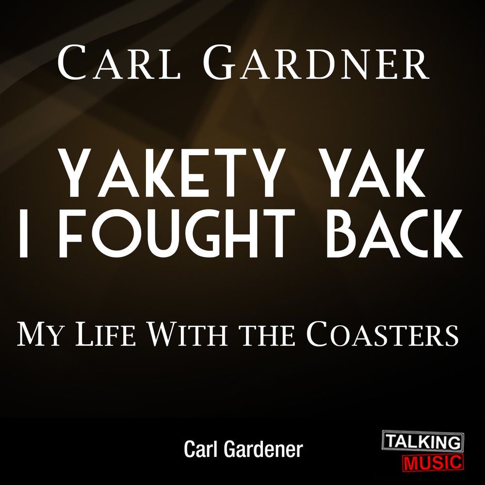 Yakety Yak I Fought Back - My Life with The Coasters