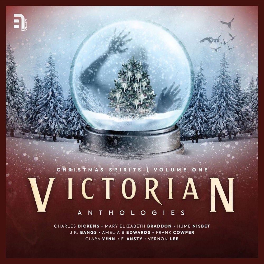 Victorian Anthologies: Christmas Spirits, Vol. 1: A Collection of Seasonal Spectral Stories to Chill the Blood and Thrill the Sens