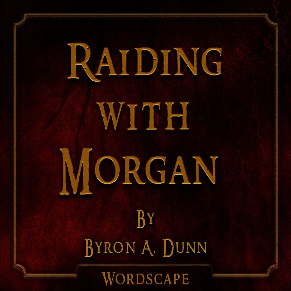 Raiding with Morgan (By Byron A. Dunn)