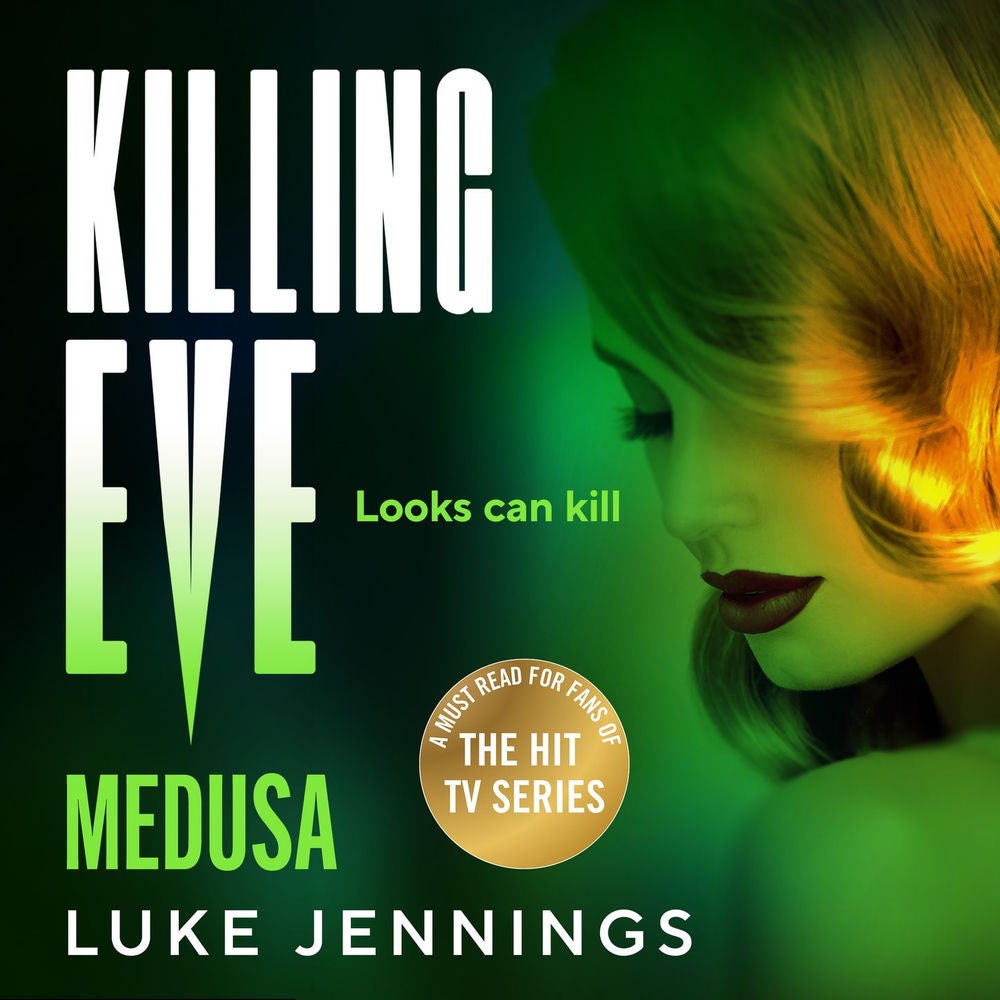 Killing Eve: Medusa - A BRAND NEW suspense thriller of deception and love, from Luke Jennings, author of the TV sensation Killing
