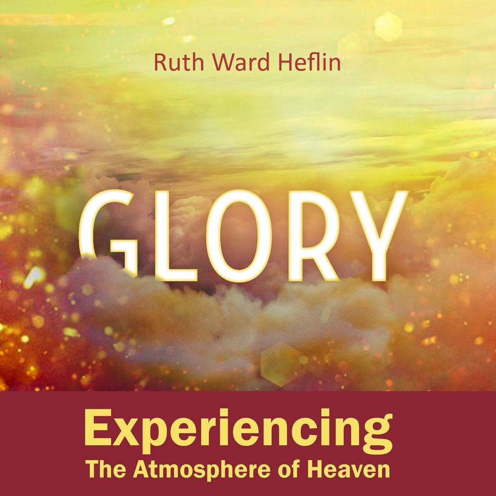 Glory: Experiencing the Atmosphere of Heaven