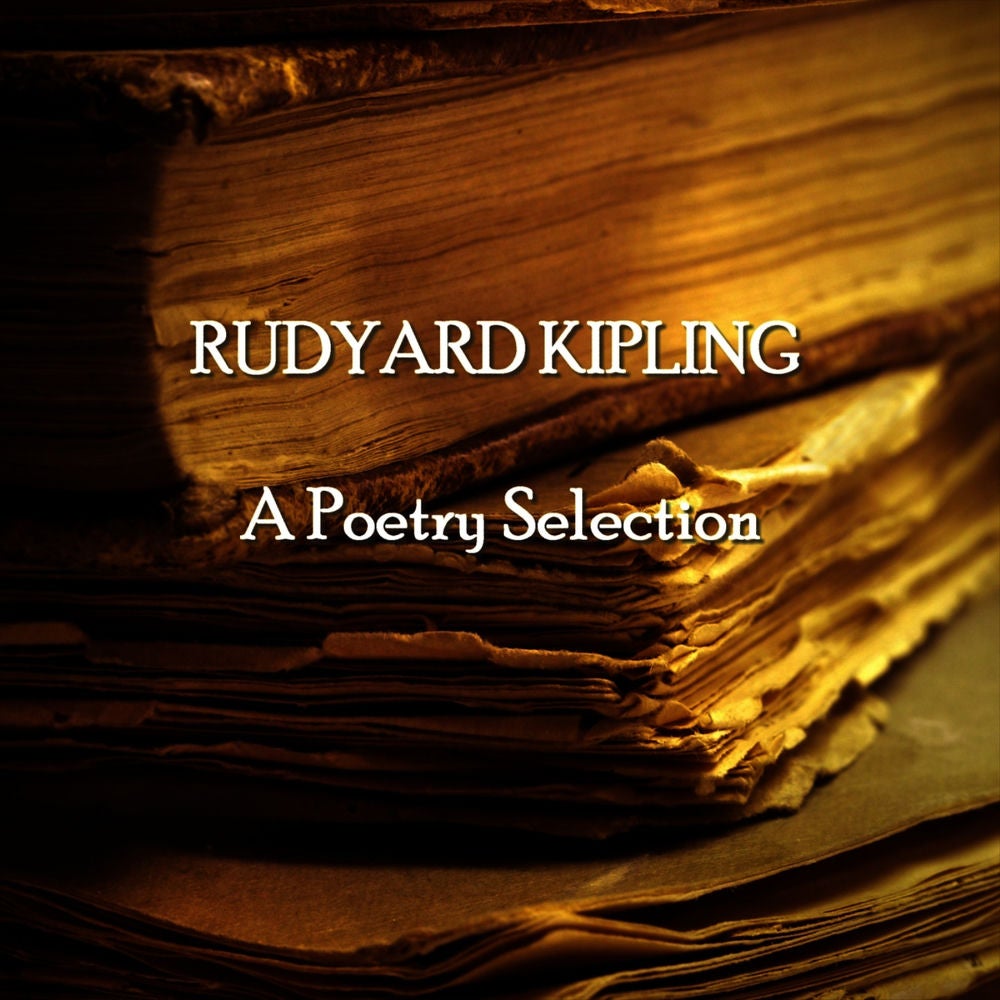 Rudyard Kipling - A Poetry Selection