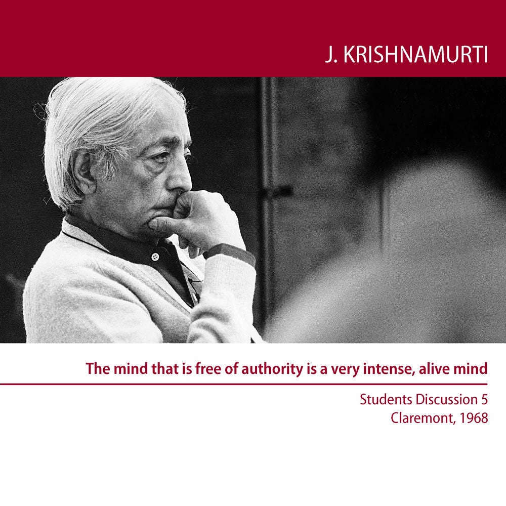 The mind that is free of authority is a very intense, alive mind